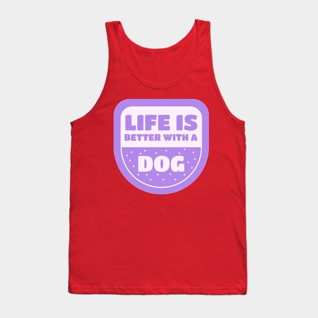 Life Is Better With A Dog Tank Top by Animalloova